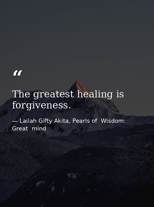 The greatest healing is forgiveness. — Lailah Gifty Akita, Pearls of  Wisdom: Great  mind