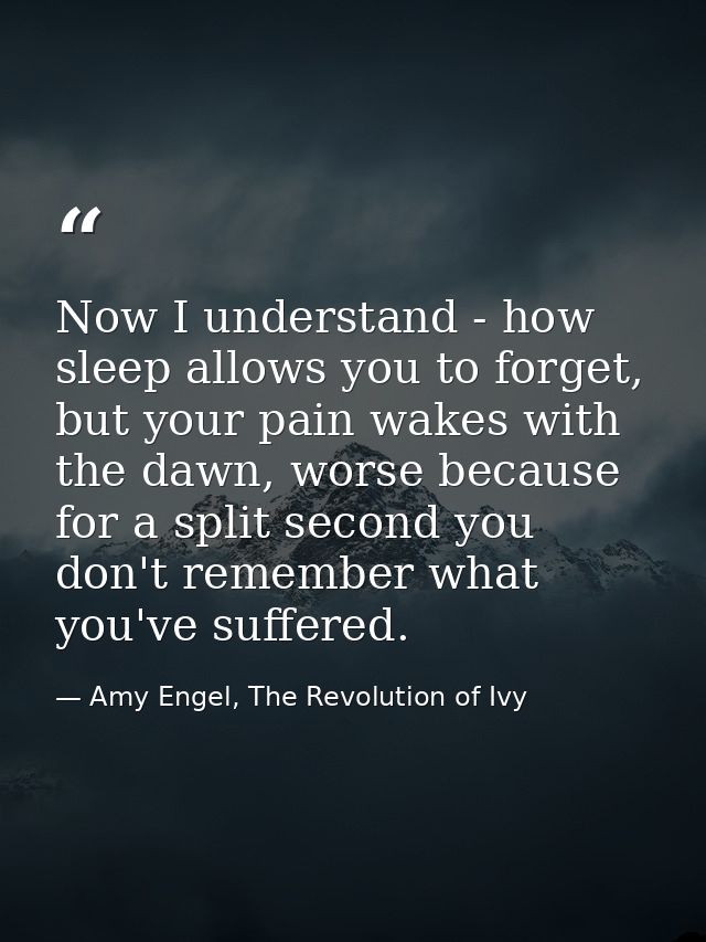 Now I understand - how sleep allows you to forget, but your pain wakes with the dawn, worse because for a split second y — Amy Engel, The Revolution of Ivy