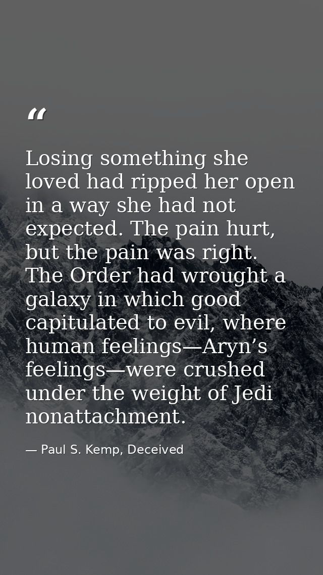 Losing something she loved had ripped her open in a way she had not expected. The pain hurt, but the pain was right. The — Paul S. Kemp, Deceived