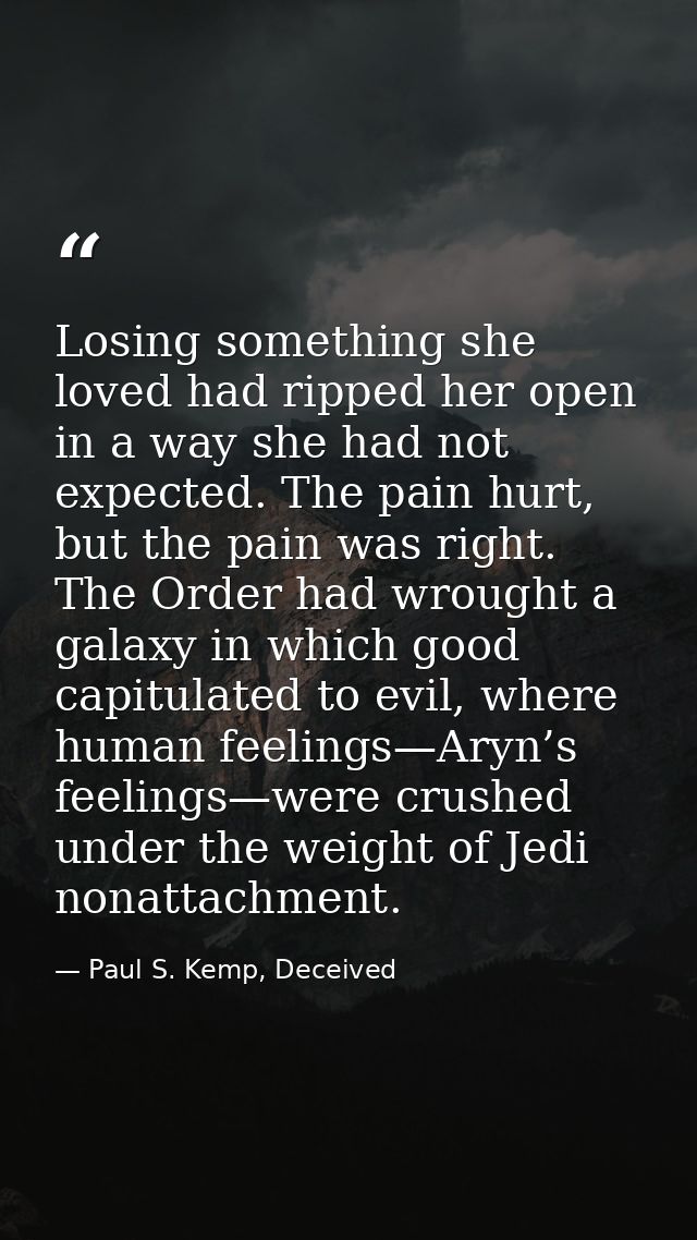 Losing something she loved had ripped her open in a way she had not expected. The pain hurt, but the pain was right. The — Paul S. Kemp, Deceived