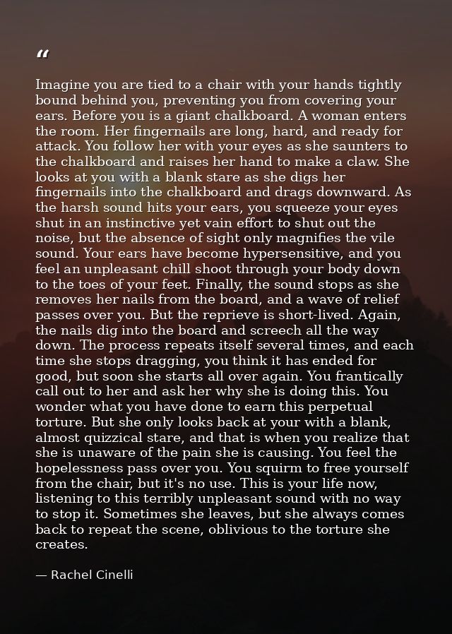 Imagine you are tied to a chair with your hands tightly bound behind you, preventing you from covering your ears. Before — Rachel Cinelli
