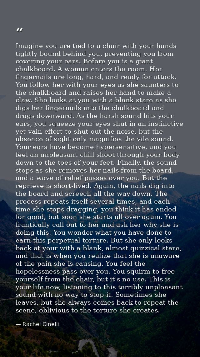 Imagine you are tied to a chair with your hands tightly bound behind you, preventing you from covering your ears. Before — Rachel Cinelli