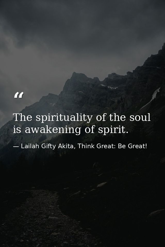 The spirituality of the soul is awakening of spirit. — Lailah Gifty Akita, Think Great: Be Great!