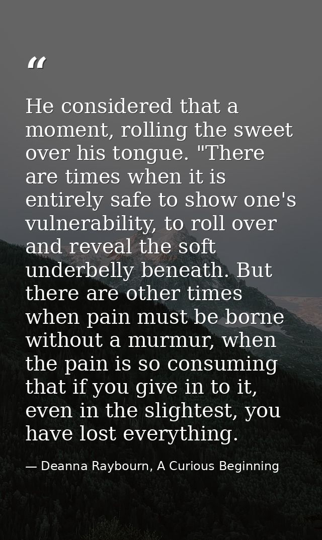 He considered that a moment, rolling the sweet over his tongue. "There are times when it is entirely safe to show one's  — Deanna Raybourn, A Curious Beginning