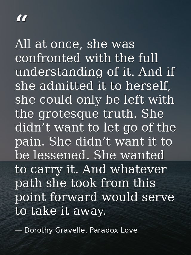 All at once, she was confronted with the full understanding of it. And if she admitted it to herself, she could only be  — Dorothy Gravelle, Paradox Love