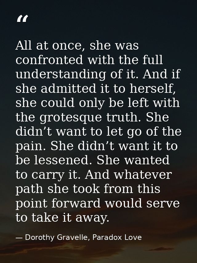 All at once, she was confronted with the full understanding of it. And if she admitted it to herself, she could only be  — Dorothy Gravelle, Paradox Love