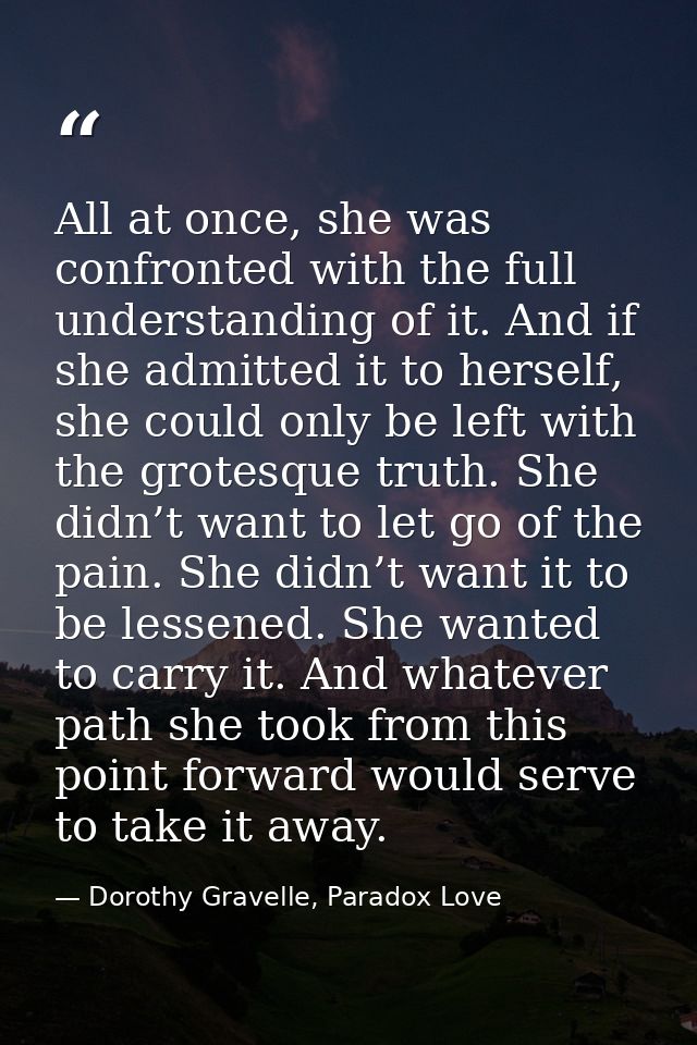 All at once, she was confronted with the full understanding of it. And if she admitted it to herself, she could only be  — Dorothy Gravelle, Paradox Love