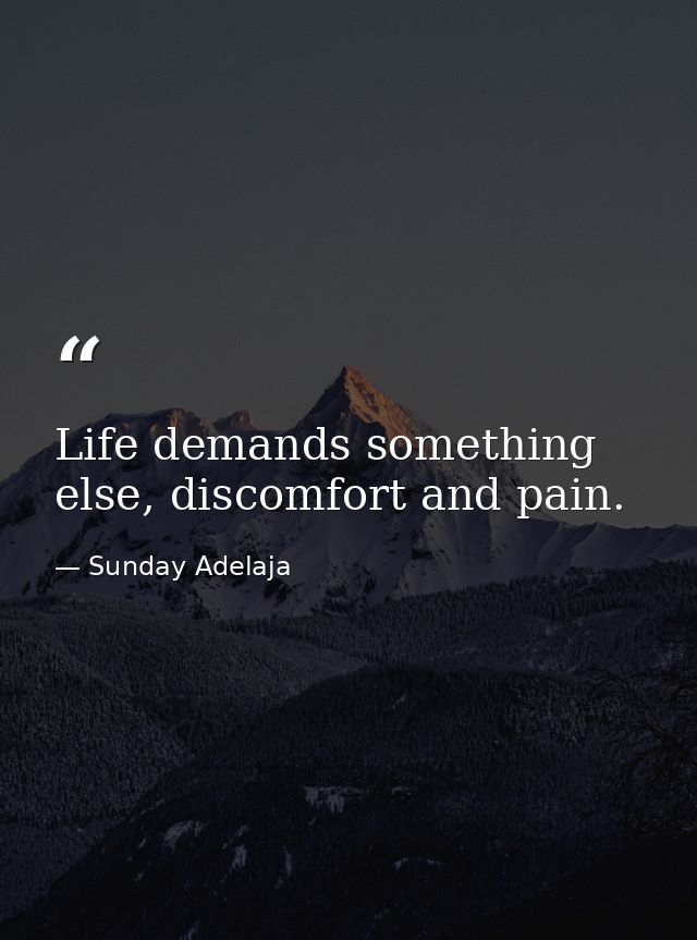 Life demands something else, discomfort and pain. — Sunday Adelaja