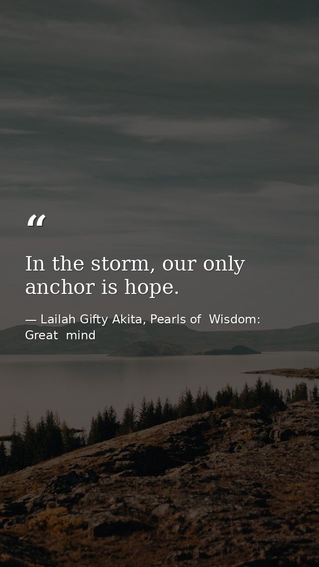 In the storm, our only anchor is hope. — Lailah Gifty Akita, Pearls of  Wisdom: Great  mind