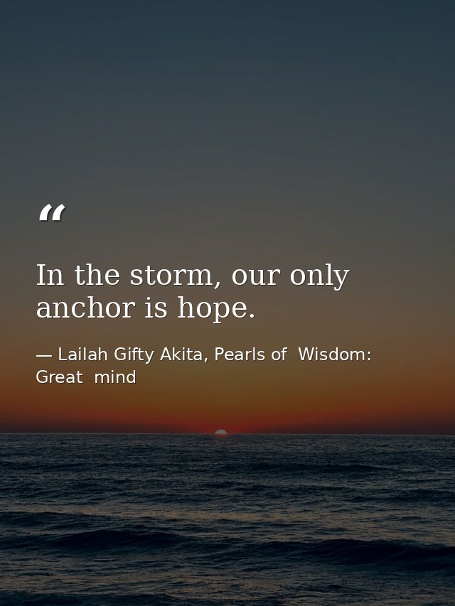 In the storm, our only anchor is hope. — Lailah Gifty Akita, Pearls of  Wisdom: Great  mind