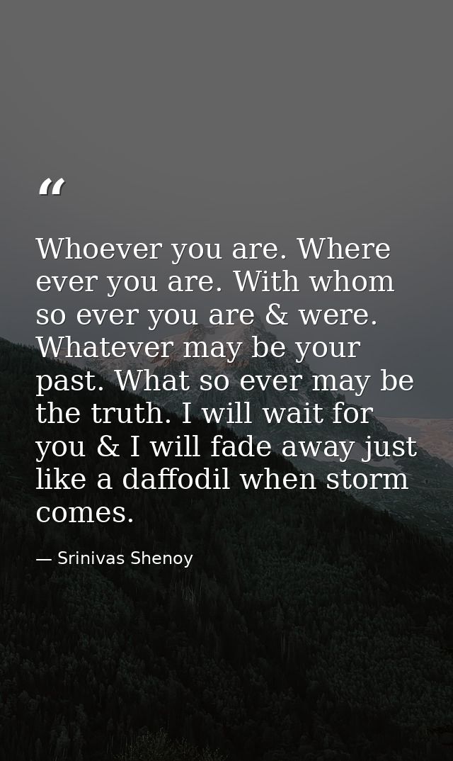 Whoever you are. Where ever you are. With whom so ever you are & were. Whatever may be your past. What so ever may be th — Srinivas Shenoy