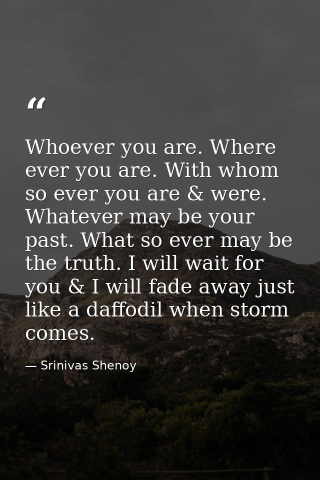 Whoever you are. Where ever you are. With whom so ever you are & were. Whatever may be your past. What so ever may be th — Srinivas Shenoy