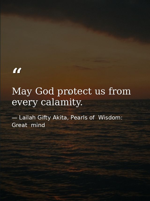 May God protect us from every calamity. — Lailah Gifty Akita, Pearls of  Wisdom: Great  mind