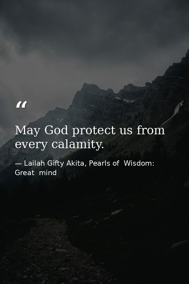 May God protect us from every calamity. — Lailah Gifty Akita, Pearls of  Wisdom: Great  mind