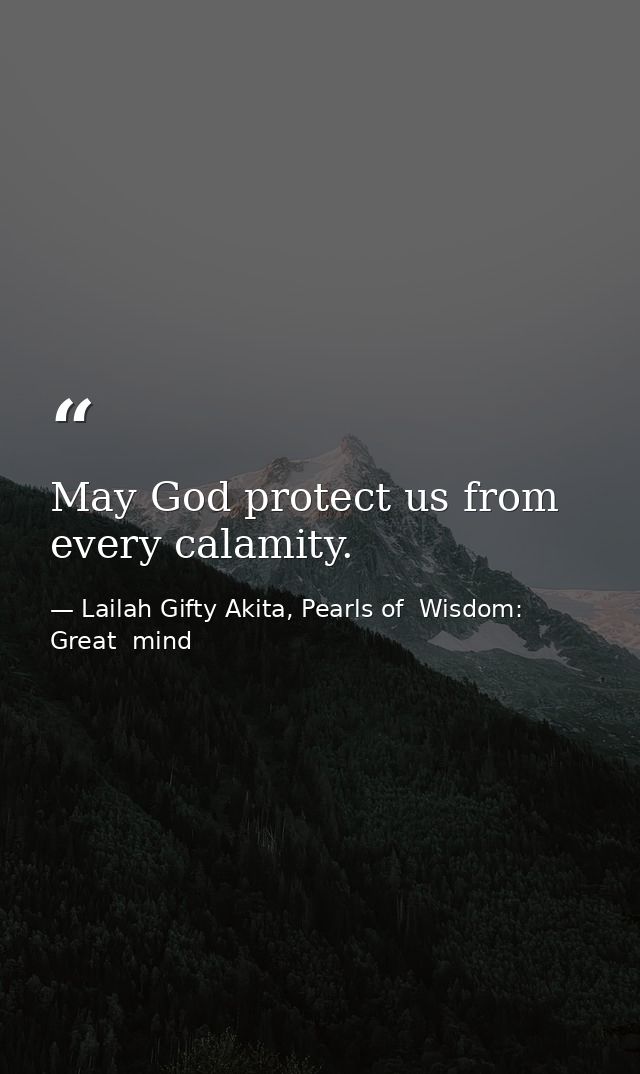 May God protect us from every calamity. — Lailah Gifty Akita, Pearls of  Wisdom: Great  mind