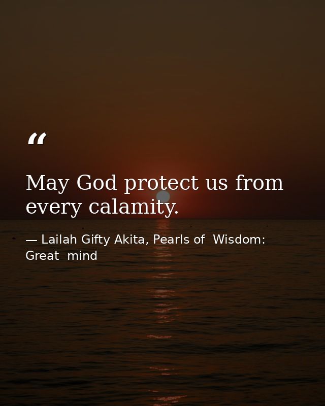 May God protect us from every calamity. — Lailah Gifty Akita, Pearls of  Wisdom: Great  mind