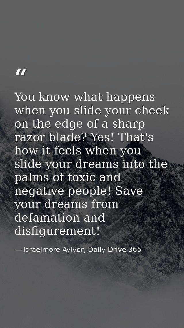 You know what happens when you slide your cheek on the edge of a sharp razor blade? Yes! That's how it feels when you sl — Israelmore Ayivor, Daily Drive 365