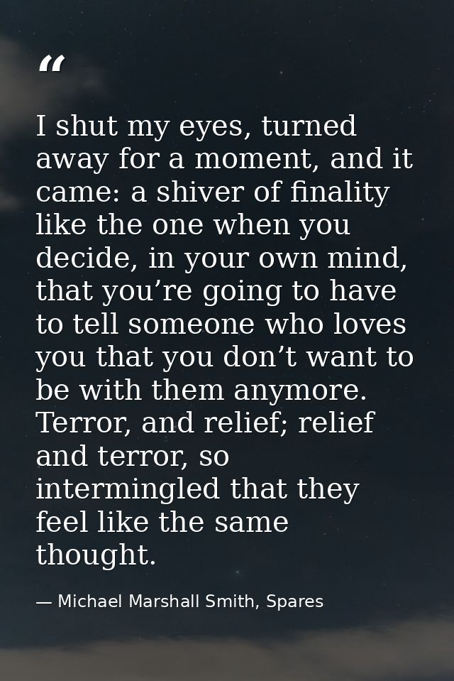 I shut my eyes, turned away for a moment, and it came: a shiver of finality like the one when you decide, in your own mi — Michael Marshall Smith, Spares