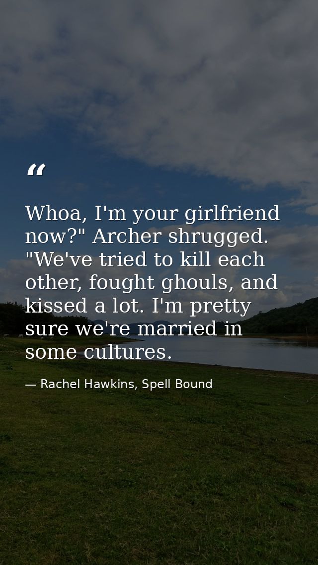 Whoa, I'm your girlfriend now?" Archer shrugged. "We've tried to kill each other, fought ghouls, and kissed a lot. I'm p — Rachel Hawkins, Spell Bound