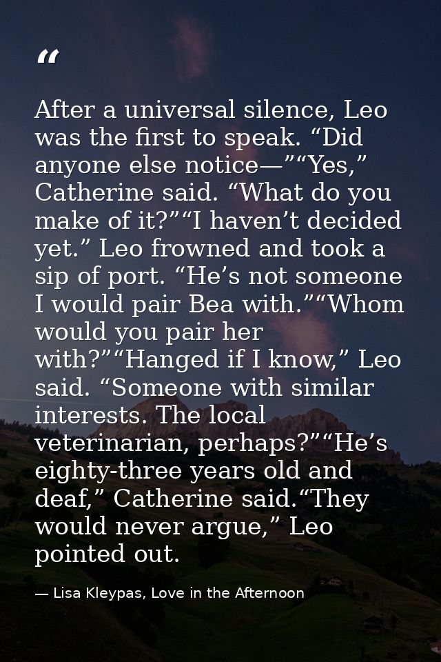 After a universal silence, Leo was the first to speak. “Did anyone else notice—”“Yes,” Catherine said. “What do you make — Lisa Kleypas, Love in the Afternoon