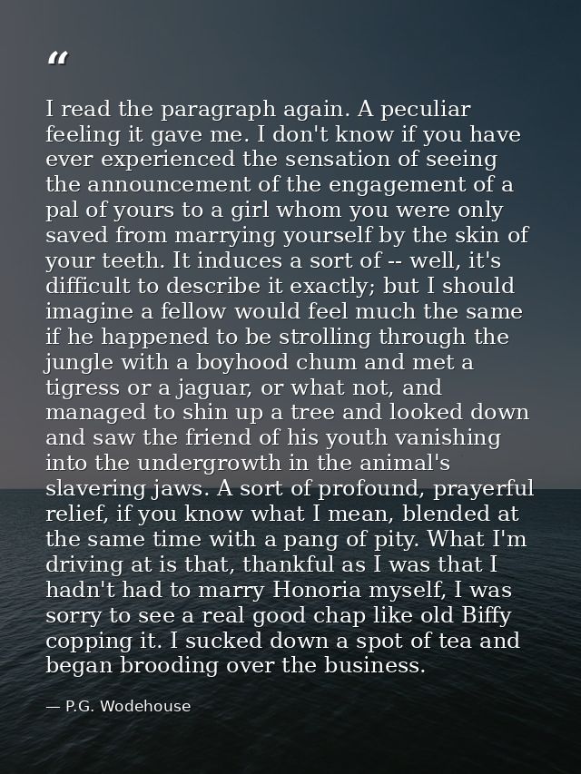 I read the paragraph again. A peculiar feeling it gave me. I don't know if you have ever experienced the sensation of se — P.G. Wodehouse
