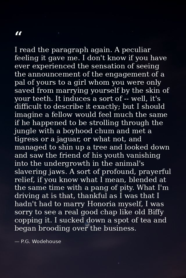 I read the paragraph again. A peculiar feeling it gave me. I don't know if you have ever experienced the sensation of se — P.G. Wodehouse