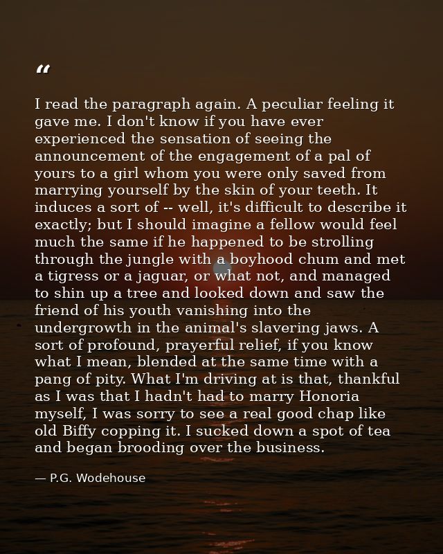 I read the paragraph again. A peculiar feeling it gave me. I don't know if you have ever experienced the sensation of se — P.G. Wodehouse