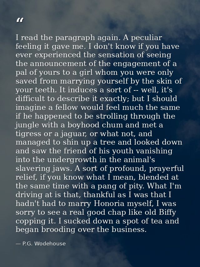 I read the paragraph again. A peculiar feeling it gave me. I don't know if you have ever experienced the sensation of se — P.G. Wodehouse