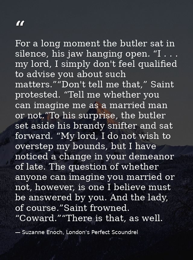 For a long moment the butler sat in silence, his jaw hanging open. “I . . . my lord, I simply don't feel qualified to ad — Suzanne Enoch, London's Perfect Scoundrel