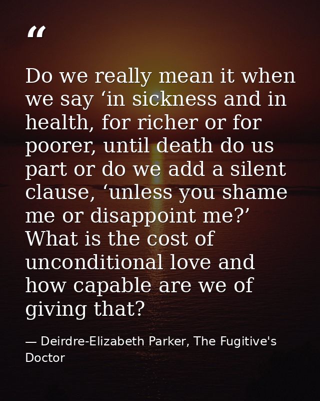 Do we really mean it when we say ‘in sickness and in health, for richer or for poorer, until death do us part or do we a — Deirdre-Elizabeth Parker, The Fugitive's Doctor
