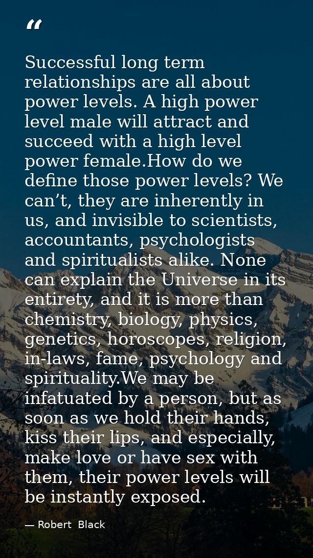 Successful long term relationships are all about power levels. A high power level male will attract and succeed with a h — Robert  Black