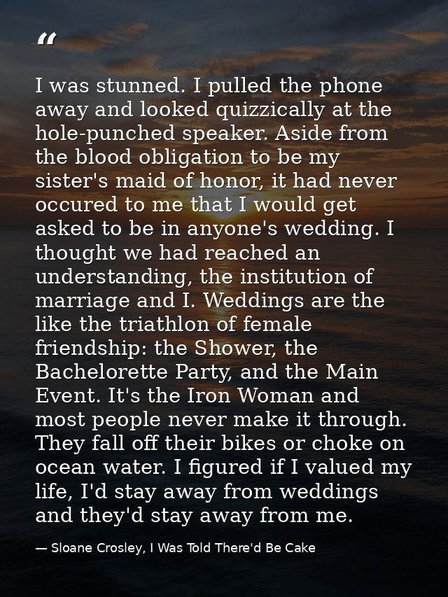 I was stunned. I pulled the phone away and looked quizzically at the hole-punched speaker. Aside from the blood obligati — Sloane Crosley, I Was Told There'd Be Cake