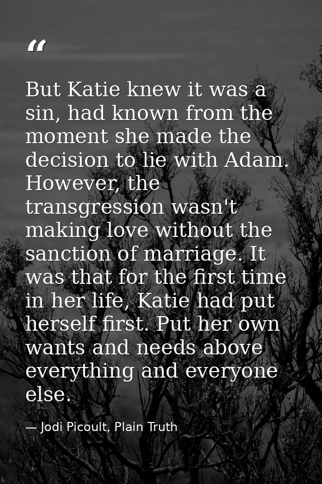 But Katie knew it was a sin, had known from the moment she made the decision to lie with Adam. However, the transgressio — Jodi Picoult, Plain Truth