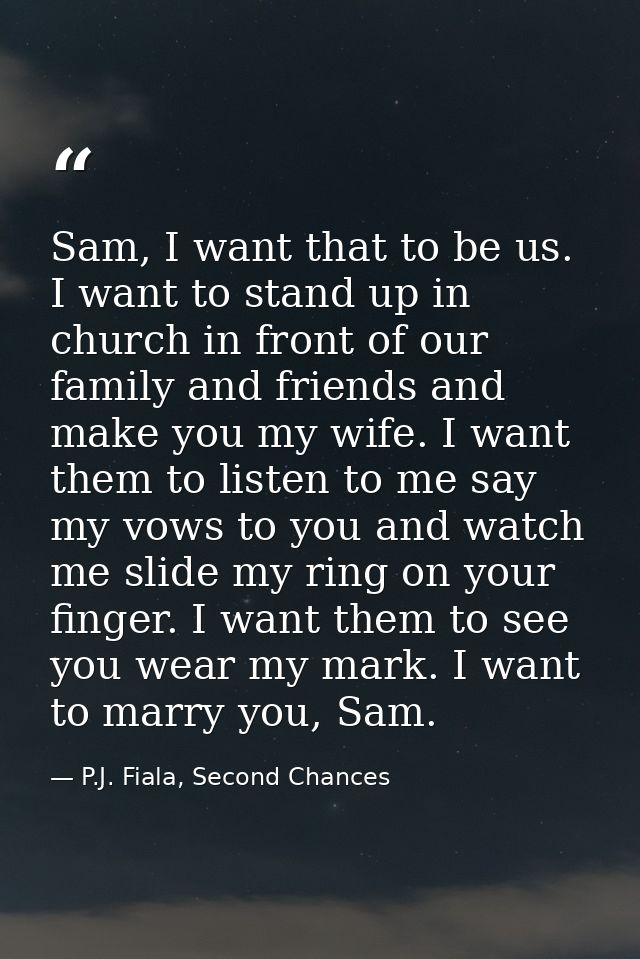Sam, I want that to be us. I want to stand up in church in front of our family and friends and make you my wife. I want  — P.J. Fiala, Second Chances