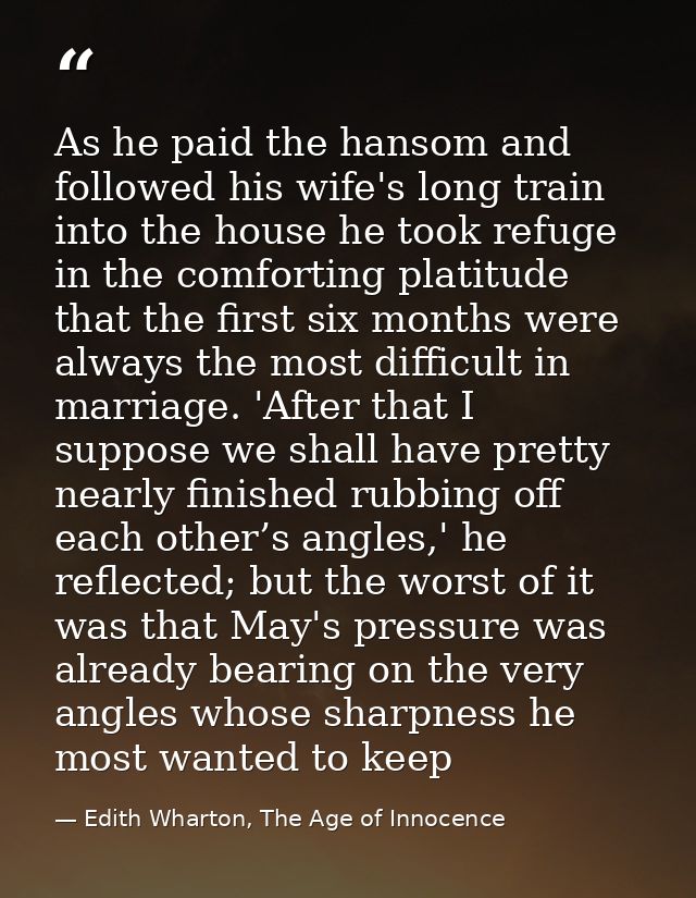 As he paid the hansom and followed his wife's long train into the house he took refuge in the comforting platitude that  — Edith Wharton, The Age of Innocence