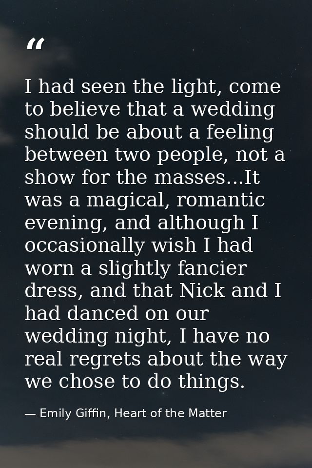 I had seen the light, come to believe that a wedding should be about a feeling between two people, not a show for the ma — Emily Giffin, Heart of the Matter