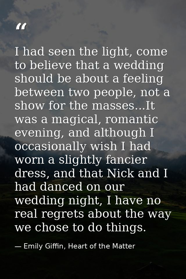 I had seen the light, come to believe that a wedding should be about a feeling between two people, not a show for the ma — Emily Giffin, Heart of the Matter