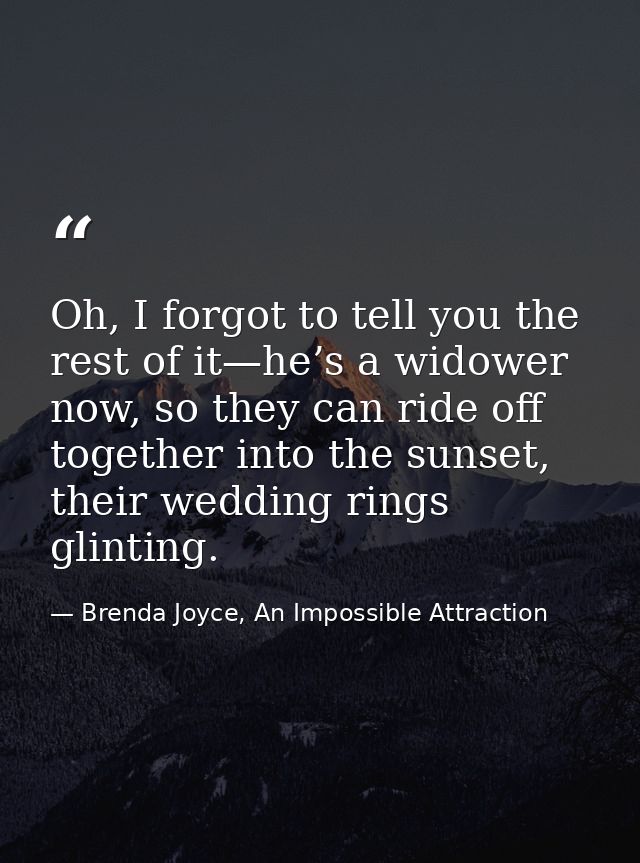 Oh, I forgot to tell you the rest of it—he’s a widower now, so they can ride off together into the sunset, their wedding — Brenda Joyce, An Impossible Attraction