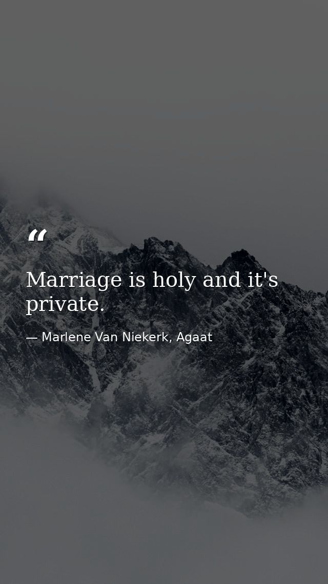 Marriage is holy and it's private. — Marlene Van Niekerk, Agaat