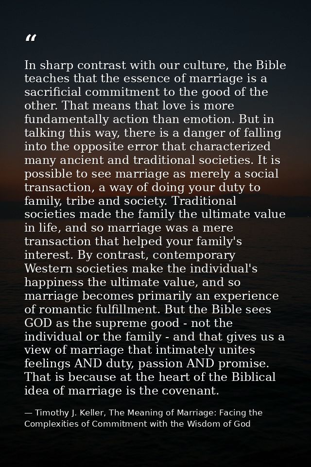 In sharp contrast with our culture, the Bible teaches that the essence of marriage is a sacrificial commitment to the go — Timothy J. Keller, The Meaning of Marriage: Facing the Complexities of Commitment with the Wisdom of God