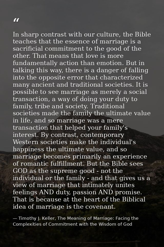 In sharp contrast with our culture, the Bible teaches that the essence of marriage is a sacrificial commitment to the go — Timothy J. Keller, The Meaning of Marriage: Facing the Complexities of Commitment with the Wisdom of God