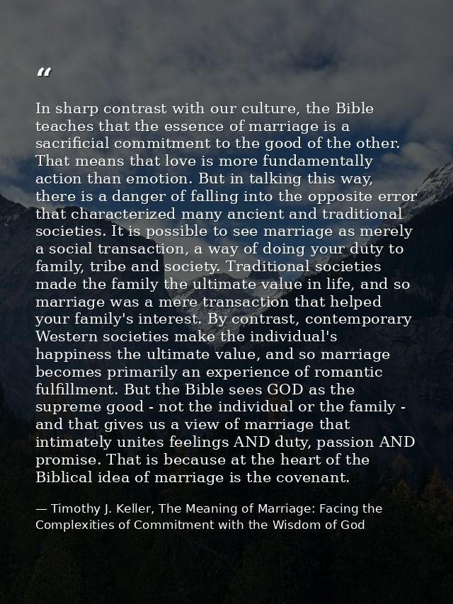 In sharp contrast with our culture, the Bible teaches that the essence of marriage is a sacrificial commitment to the go — Timothy J. Keller, The Meaning of Marriage: Facing the Complexities of Commitment with the Wisdom of God