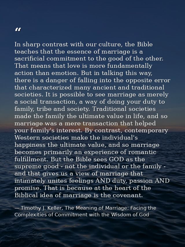 In sharp contrast with our culture, the Bible teaches that the essence of marriage is a sacrificial commitment to the go — Timothy J. Keller, The Meaning of Marriage: Facing the Complexities of Commitment with the Wisdom of God