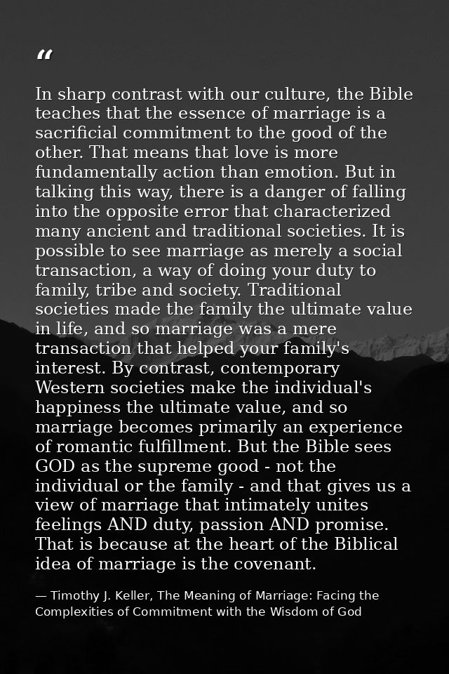 In sharp contrast with our culture, the Bible teaches that the essence of marriage is a sacrificial commitment to the go — Timothy J. Keller, The Meaning of Marriage: Facing the Complexities of Commitment with the Wisdom of God