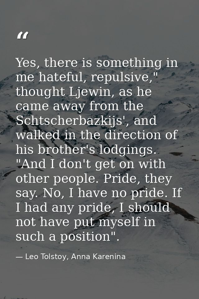 Yes, there is something in me hateful, repulsive," thought Ljewin, as he came away from the Schtscherbazkijs', and walke — Leo Tolstoy, Anna Karenina