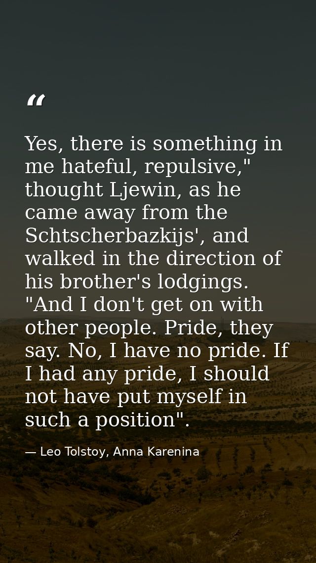 Yes, there is something in me hateful, repulsive," thought Ljewin, as he came away from the Schtscherbazkijs', and walke — Leo Tolstoy, Anna Karenina