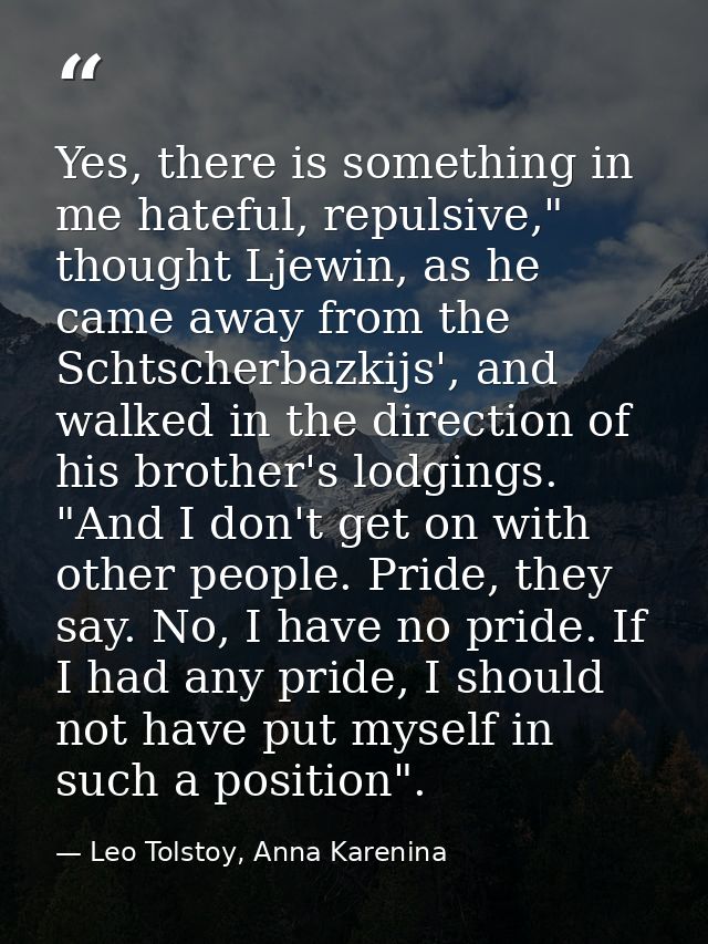 Yes, there is something in me hateful, repulsive," thought Ljewin, as he came away from the Schtscherbazkijs', and walke — Leo Tolstoy, Anna Karenina