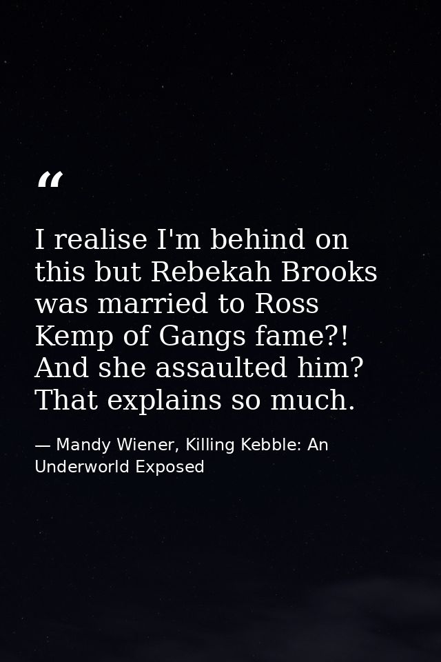 I realise I'm behind on this but Rebekah Brooks was married to Ross Kemp of Gangs fame?! And she assaulted him? That exp — Mandy Wiener, Killing Kebble: An Underworld Exposed