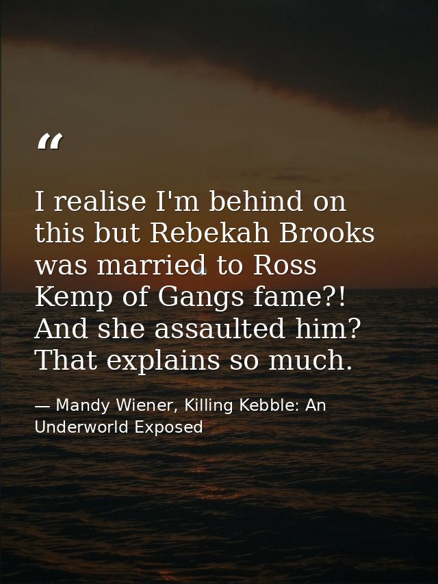 I realise I'm behind on this but Rebekah Brooks was married to Ross Kemp of Gangs fame?! And she assaulted him? That exp — Mandy Wiener, Killing Kebble: An Underworld Exposed