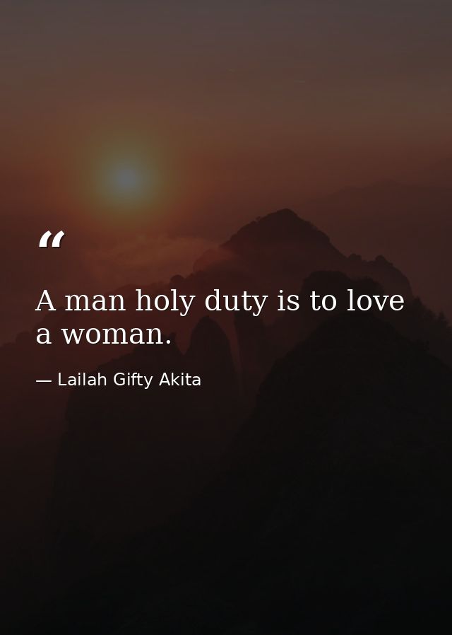 A man holy duty is to love a woman. — Lailah Gifty Akita